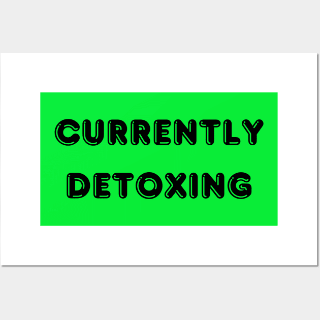 Currently Detoxing tshirt, totebag, notebook, health and wellness shirt Wall Art by JalapenoWaffles